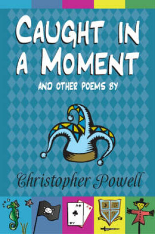 Cover of Caught in a Moment and Other Poems by Christopher Powell