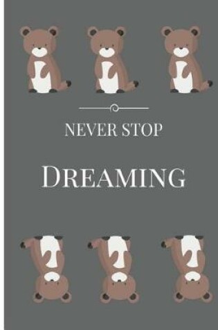 Cover of Never Stop Dreaming Bear Inspirational Journal & Diary