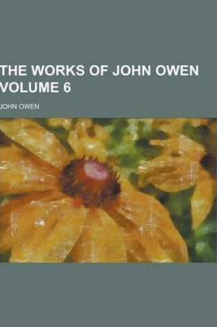 Cover of The Works of John Owen Volume 6