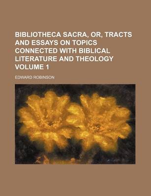 Book cover for Bibliotheca Sacra, Or, Tracts and Essays on Topics Connected with Biblical Literature and Theology Volume 1