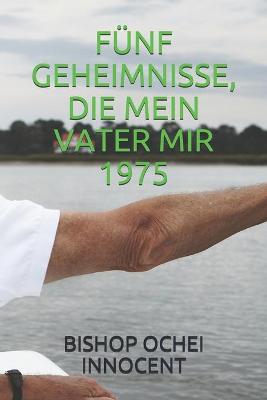 Book cover for Funf Geheimnisse, Die Mein Vater Mir 1975