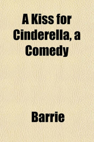 Cover of A Kiss for Cinderella, a Comedy