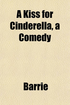 Book cover for A Kiss for Cinderella, a Comedy