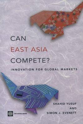 Book cover for Can East Asia Compete? Innovation for Global Markets