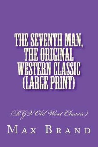 Cover of The Seventh Man, The Original Western Classic (Large Print)