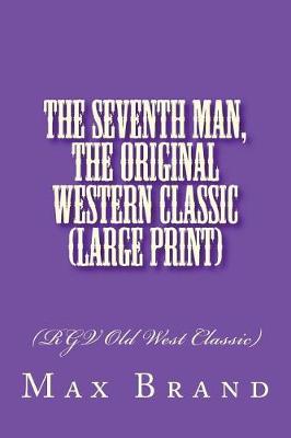 Book cover for The Seventh Man, The Original Western Classic (Large Print)