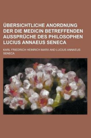 Cover of Ubersichtliche Anordnung Der Die Medicin Betreffenden Ausspruche Des Philosophen Lucius Annaeus Seneca