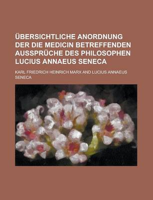 Book cover for Ubersichtliche Anordnung Der Die Medicin Betreffenden Ausspruche Des Philosophen Lucius Annaeus Seneca