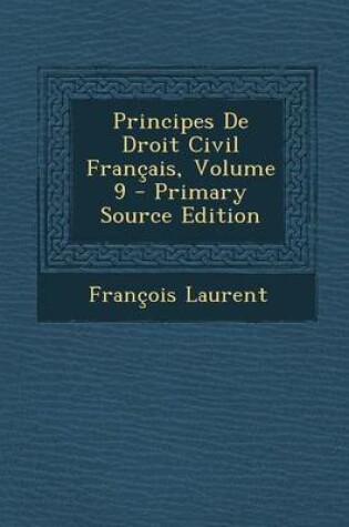 Cover of Principes de Droit Civil Francais, Volume 9 - Primary Source Edition