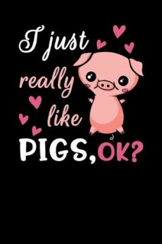 Cover of I Just Really Like Pigs, Ok?