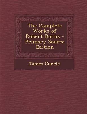 Book cover for The Complete Works of Robert Burns - Primary Source Edition