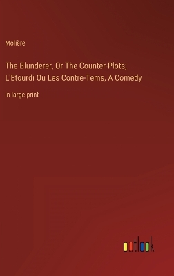 Book cover for The Blunderer, Or The Counter-Plots; L'Etourdi Ou Les Contre-Tems, A Comedy