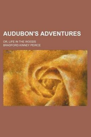 Cover of Audubon's Adventures; Or, Life in the Woods