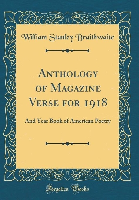 Book cover for Anthology of Magazine Verse for 1918: And Year Book of American Poetry (Classic Reprint)