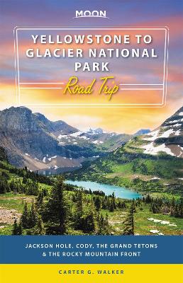 Cover of Moon Yellowstone to Glacier National Park Road Trip (First Edition)