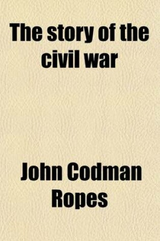 Cover of The Story of the Civil War (Volume 3, PT. 1); To the Opening of the Campaigns of 1862. a Concise Account of the War in the United States of America Between 1861 and 1865