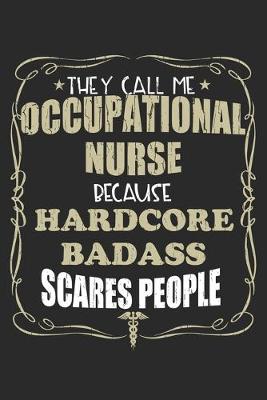 Book cover for They Call Me Occupational Nurse Because Hardcore Badass Scares People