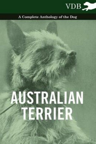 Cover of Australian Terrier - A Complete Anthology of the Dog