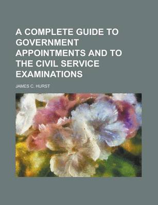 Book cover for A Complete Guide to Government Appointments and to the Civil Service Examinations