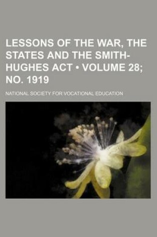 Cover of Lessons of the War, the States and the Smith-Hughes ACT (Volume 28; No. 1919 )