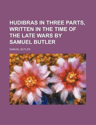 Book cover for Hudibras in Three Parts, Written in the Time of the Late Wars by Samuel Butler