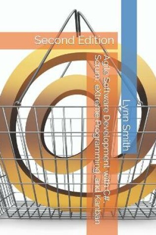 Cover of Agile Software Development with C#, Scrum, eXtreme Programming, and Kanban Second Edition
