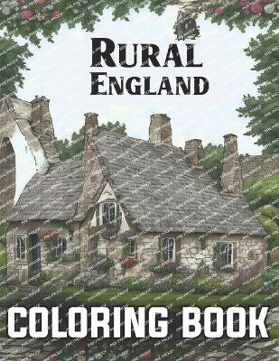 Book cover for Rural England Coloring Book For Adults It Contains Rivers And Rolling Hills, Countryside Ambience