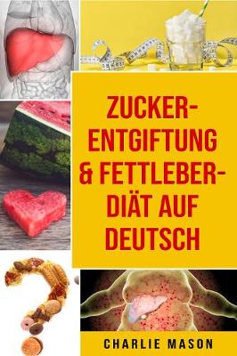 Book cover for Zucker-Entgiftung & Fettleber-Diät Auf Deutsch