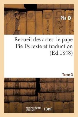 Book cover for Recueil Des Actes. Le Pape Pie IX Texte Et Traduction Tome 3