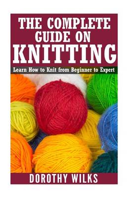 Book cover for The Complete Guide on How to Knit from Beginner to Expert