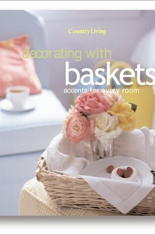 Cover of Country Living Decorating with Baskets