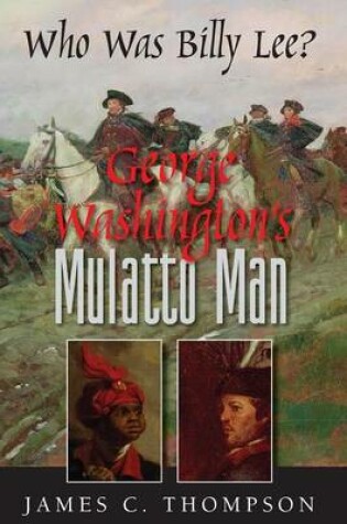 Cover of George Washington's Mulatto Man - Who Was Billy Lee?