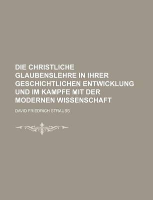 Book cover for Die Christliche Glaubenslehre in Ihrer Geschichtlichen Entwicklung Und Im Kampfe Mit Der Modernen Wissenschaft