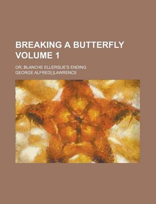 Book cover for Breaking a Butterfly; Or, Blanche Ellerslie's Ending Volume 1