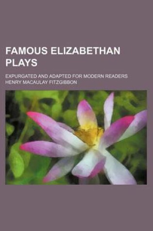 Cover of Famous Elizabethan Plays; Expurgated and Adapted for Modern Readers