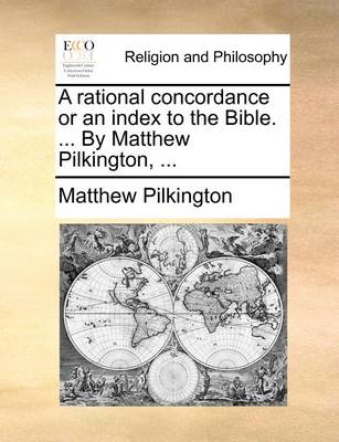 Book cover for A Rational Concordance or an Index to the Bible. ... by Matthew Pilkington, ...