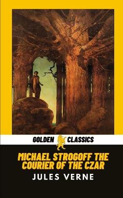 Book cover for Michael Strogoff The Courier of the Czar