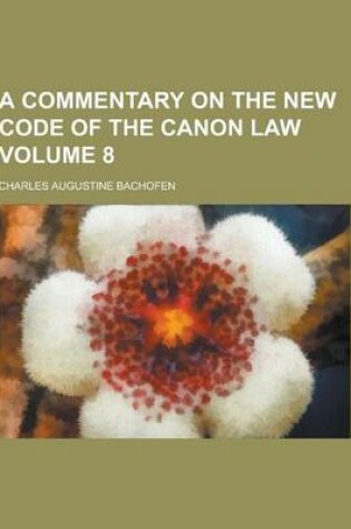 Cover of A Commentary on the New Code of the Canon Law Volume 8