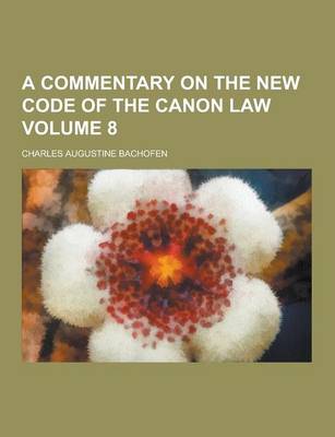 Book cover for A Commentary on the New Code of the Canon Law Volume 8