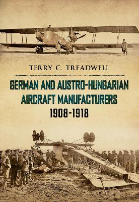 Book cover for German and Austro-Hungarian Aircraft Manufacturers 1908-1918