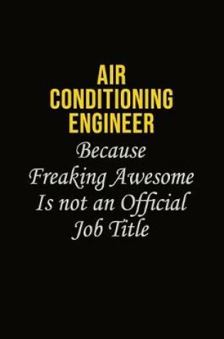 Cover of Air Conditioning Engineer Because Freaking Awesome Is Not An Official Job Title