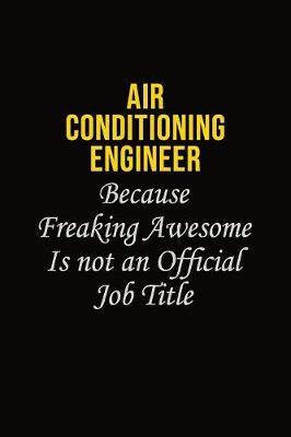 Book cover for Air Conditioning Engineer Because Freaking Awesome Is Not An Official Job Title
