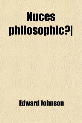 Book cover for Nuces Philosophicae; Or, the Philosophy of Things as Developed from the Study of the Philosophy of Words