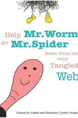 Cover of Help Mr.Worm Get Mr.Spider Down from His Very Tangled Web