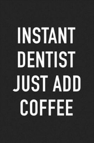 Cover of Instant Dentist Just Add Coffee