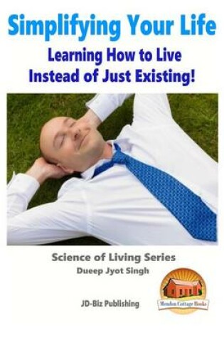 Cover of Simplifying Your Life - Learning How to Live Instead of Just Existing!
