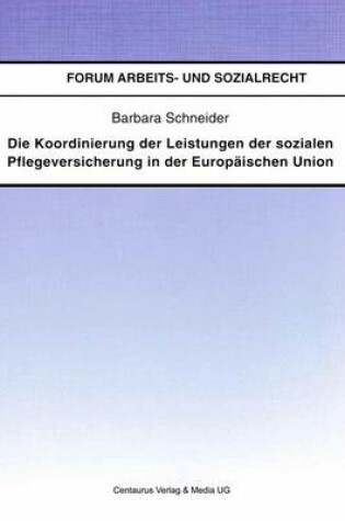 Cover of Die Koordinierung der Leistungen der sozialen Pflegeversicherung in der Europäischen Union