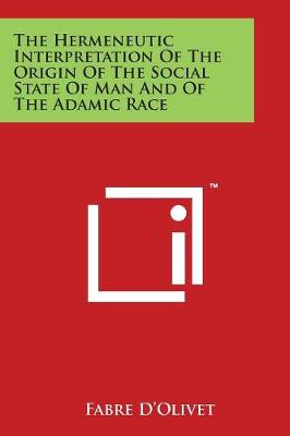 Cover of The Hermeneutic Interpretation Of The Origin Of The Social State Of Man And Of The Adamic Race