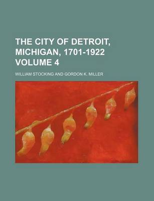 Book cover for The City of Detroit, Michigan, 1701-1922 Volume 4