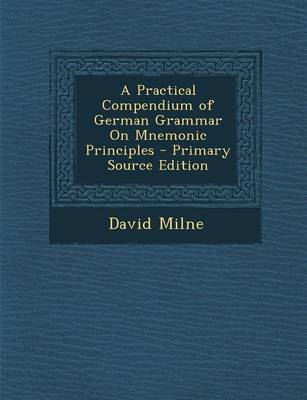 Book cover for A Practical Compendium of German Grammar on Mnemonic Principles - Primary Source Edition